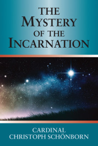 Cardinal Christoph Schönborn — Mystery of the Incarnation, The