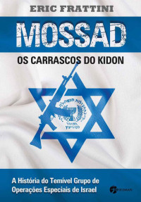 Eric Frattini — Mossad - Os Carrascos do Kidon