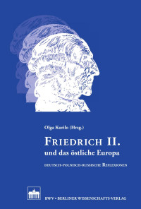 Olga Kurilo (Hrsg.) — FRIEDRICH II. und das östliche Europa