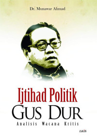 Dr. Munawar Ahmad — Ijtihad Politik Gus Dur: Analisis Wacana Kritis