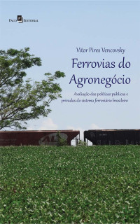 Vitor Pires Vencovsky; — Ferrovias do Agronegcio