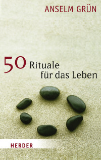 Grün, Anselm — 50 Rituale für das Leben