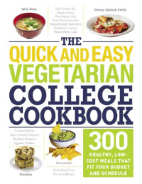 Adams Media — The Quick and Easy Vegetarian College Cookbook: 300 Healthy, Low-Cost Meals That Fit Your Budget and Schedule
