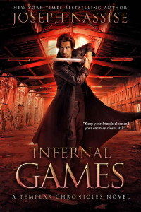 Joseph Nassise [Nassise, Joseph] — Infernal Games: A Templar Chronicles Urban Fantasy Thriller (The Templar Chronicles Book 4)
