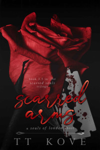 TT Kove — Scarred Arms: book 3.5 in the Scarred Souls trilogy (The Scarred Trilogy)