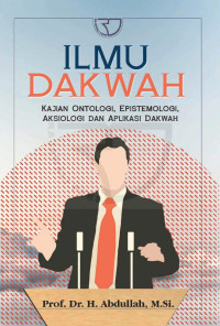 Abdullah — Ilmu Dakwah: Kajian Ontologi, Epistemologi, Aksiologi dan Aplikasi Dakwah