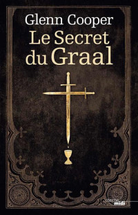 Cooper, Glenn — Le Secret du Graal