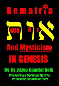 Akiva Gamliel Belk, Dr, Akiva Belk — Gematria and Mysticism in Genesis