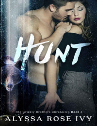 Alyssa Rose Ivy [Ivy, Alyssa Rose] — Hunt (The Grizzly Brothers Chronicles Book 1)