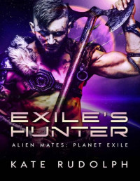 Kate Rudolph — Exile's Hunter: Fated Mate Alien Romance (Alien Mates: Planet Exile Book 1)