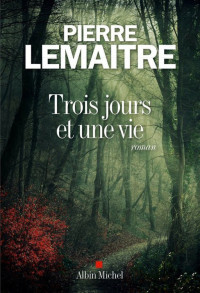 Lemaitre, Pierre — Trois jours et une vie