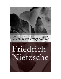 Friedrich Nietzsche — Colección integral de Friedrich Nietzsche