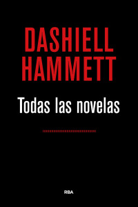 Hammett, Dashiell — Todas las novelas (ÓMNIBUS) (Spanish Edition)