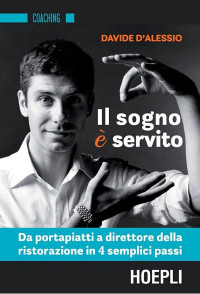 Davide D’alessio — Il sogno è servito: Da portapiatti a direttore della ristorazione in 4 semplici passi