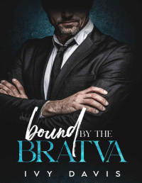 Ivy Davis — Bound by the Bratva : A Dark Arranged Marriage Mafia Romance (The Antonov Mafia #1) (The Antonov Mafia Series)