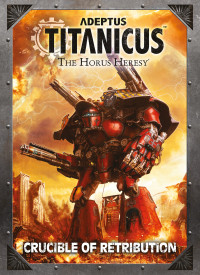 Games Workshop ltd — Adeptus Titanicus - Crucible of Retribution