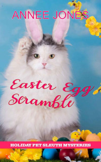 Annee Jones — Easter Egg Scramble (Holiday Pet Sleuth Mystery 10)