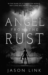 Jason Link — Angel from the Rust (Earth Medieval Book 1)