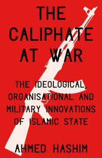 Ahmed S. Hashim — The Caliphate at War