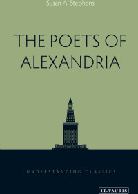 Susan A. Stephens; — The Poets of Alexandria