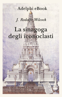 J. Rodolfo Wilcock — La sinagoga degli iconoclasti