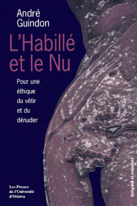 André Guindon — L’ Habillé et le nu: Pour une éthique du vêtir et du dénuder