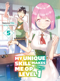 Nazuna Miki & Subachi — My Unique Skill Makes Me OP Even at Level 1 vol 5