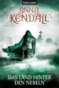 Kendall, Anna — Buch der Seelen 02 - Das Land hinter den Nebeln