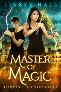 Linsey Hall — Master of Magic (Dragon's Gift: The Valkyrie Book 5)