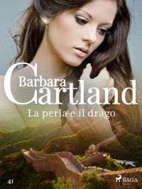 Barbara Cartland — La perla e il drago (La collezione eterna di Barbara Cartland 41)