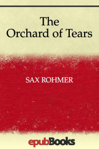 Sax Rohmer — The Orchard of Tears