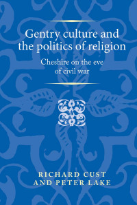 Richard Cust;Peter Lake; — Gentry Culture and the Politics of Religion