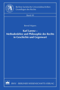 Bernd Hüpers — Karl Larenz – Methodenlehre und Philosophie des Rechts in Geschichte und Gegenwart