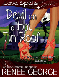 Renee George & Love Spells — Devil On A Hot Tin Roof (Madder Than Hell Book 2)