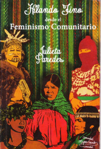 Julieta Paredes — Hilando Fino Desde El Feminismo Comunitario