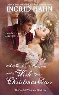 Ingrid Hahn — A Mask, A Marquess, and a Wish Upon a Christmas Star (Be Careful What You Wish For #1)