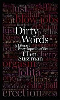 Ellen Sussman — Dirty Words: A Literary Encyclopedia of Sex