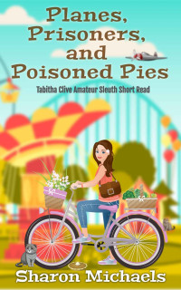 Sharon Michaels — Planes, Prisoners, and Poisoned Pies (Tabitha Clive Amateur Sleuth Short Read 3)