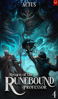 Actus — Return of the Runebound Professor 4: A Progression Fantasy Epic