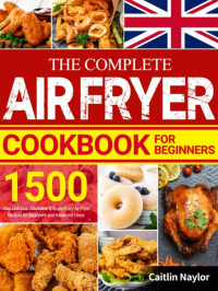 Caitlin Naylor — The Complete Air Fryer Cookbook for Beginners