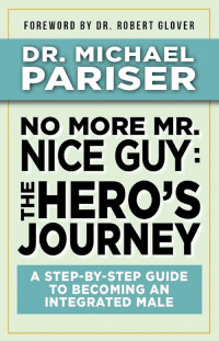 Dr. Michael Pariser — No More Mr. Nice Guy: The Hero's Journey