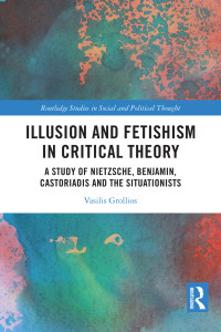 Vasilis Grollios; — Illusion and Fetishism in Critical Theory