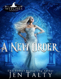 Jen Talty & Witches Coven [Talty, Jen & Coven, Witches] — A New Order (Witches Academy Series Book 1)