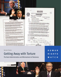 Human Rights Watch — Getting Away with Torture; the Bush Administration and Mistreatment of Detainees (2011)