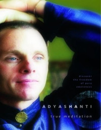 Adyashanti — True Meditation: Discover the Freedom of Pure Awareness
