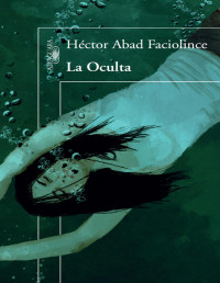 Héctor Abad Faciolince — La Oculta