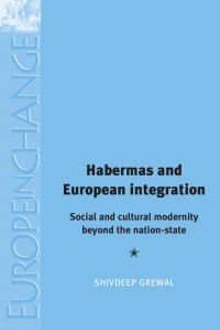 Shivdeep Singh Grewal — Habermas and European integration: Social and cultural modernity beyond the nation state