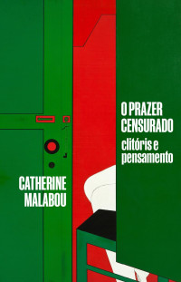 Catherine Malabou — O prazer censurado: Clitóris e pensamento