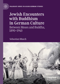 Sebastian Musch — Jewish Encounters with Buddhism in German Culture: Between Moses and Buddha, 1890–1940