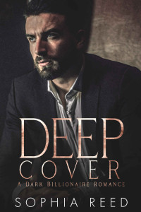 Sophia Reed [Reed, Sophia] — Deep Cover: A Dark Billionaire Romance